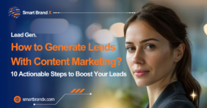 How to Generate Leads With Content Marketing 10 Actionable Steps to Boost Your Leads